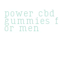 power cbd gummies for men