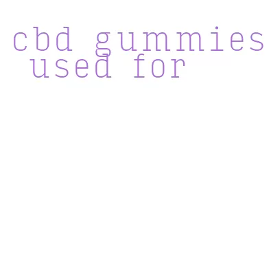 cbd gummies used for