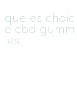 que es choice cbd gummies