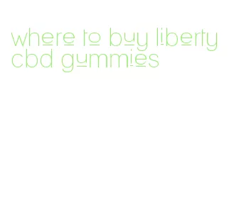 where to buy liberty cbd gummies