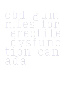 cbd gummies for erectile dysfunction canada