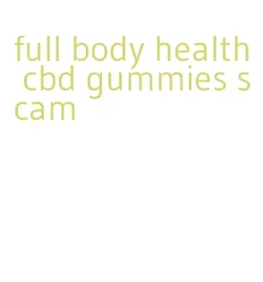 full body health cbd gummies scam