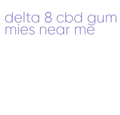 delta 8 cbd gummies near me