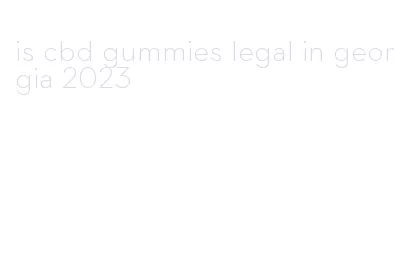 is cbd gummies legal in georgia 2023