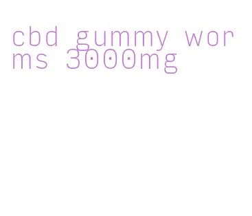 cbd gummy worms 3000mg