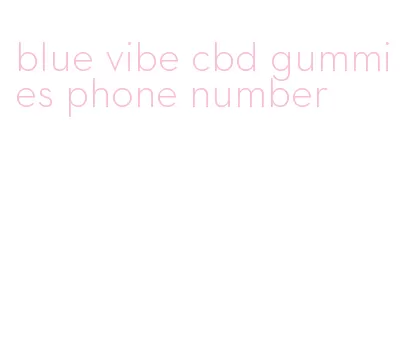 blue vibe cbd gummies phone number