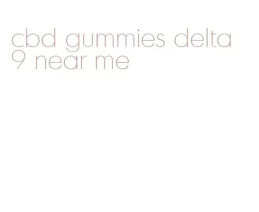 cbd gummies delta 9 near me