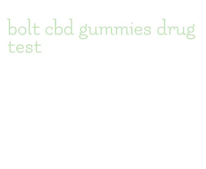 bolt cbd gummies drug test