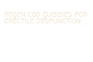 regen cbd gummies for erectile dysfunction