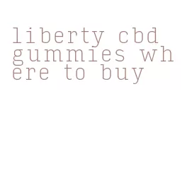 liberty cbd gummies where to buy