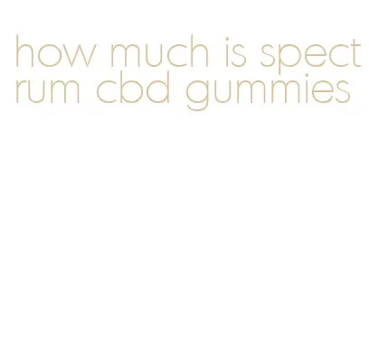 how much is spectrum cbd gummies