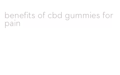 benefits of cbd gummies for pain