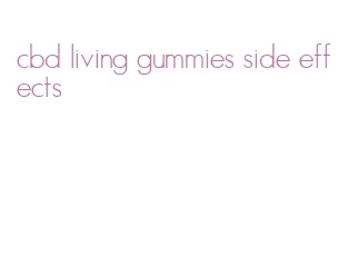 cbd living gummies side effects