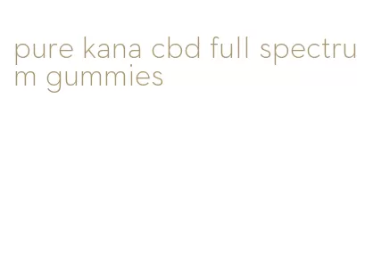 pure kana cbd full spectrum gummies