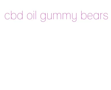 cbd oil gummy bears