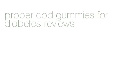 proper cbd gummies for diabetes reviews