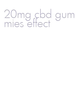 20mg cbd gummies effect