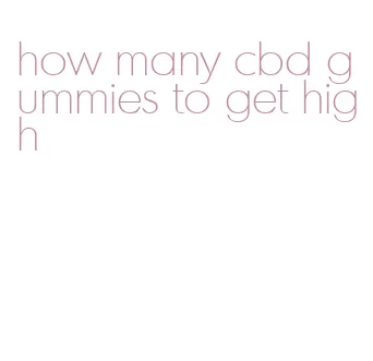 how many cbd gummies to get high