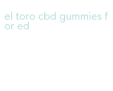 el toro cbd gummies for ed