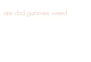 are cbd gummies weed