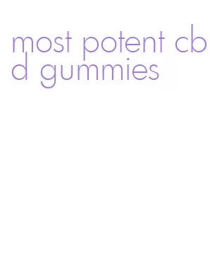 most potent cbd gummies