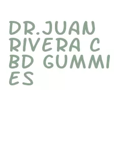 dr.juan rivera cbd gummies