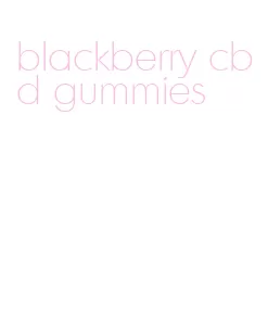 blackberry cbd gummies