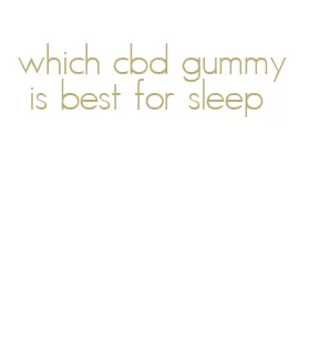 which cbd gummy is best for sleep