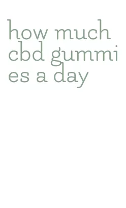 how much cbd gummies a day