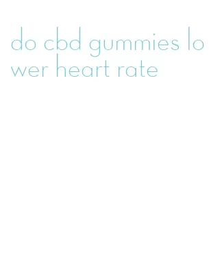 do cbd gummies lower heart rate