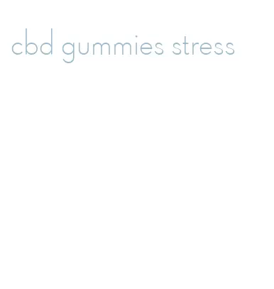 cbd gummies stress