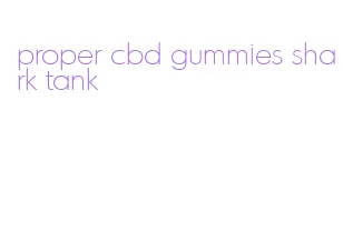 proper cbd gummies shark tank