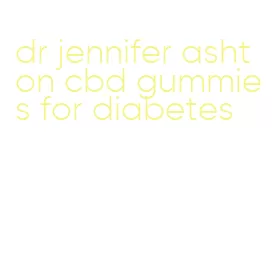 dr jennifer ashton cbd gummies for diabetes