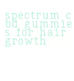 spectrum cbd gummies for hair growth