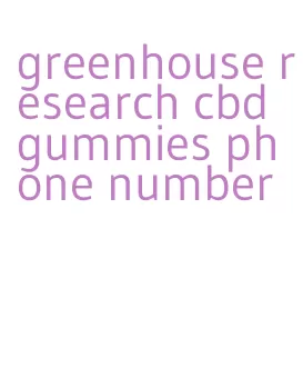 greenhouse research cbd gummies phone number