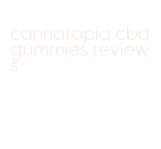 cannatopia cbd gummies reviews