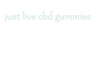 just live cbd gummies