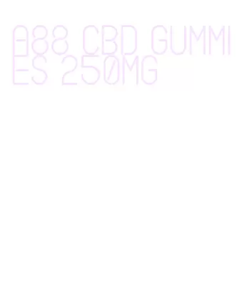 a88 cbd gummies 250mg