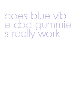 does blue vibe cbd gummies really work