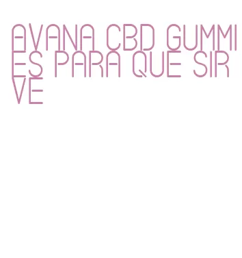 avana cbd gummies para que sirve