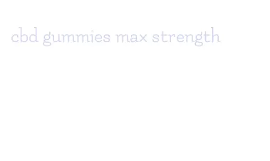 cbd gummies max strength