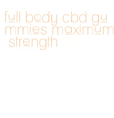 full body cbd gummies maximum strength