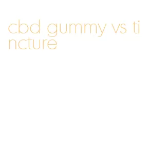 cbd gummy vs tincture