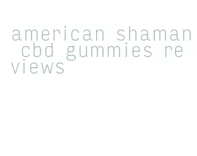 american shaman cbd gummies reviews