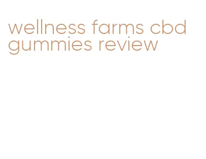 wellness farms cbd gummies review