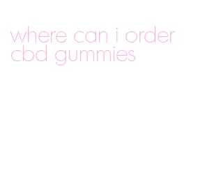 where can i order cbd gummies