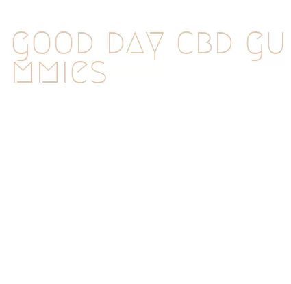 good day cbd gummies