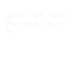 pelican cbd + male enhancement gummies