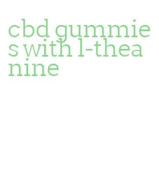 cbd gummies with l-theanine