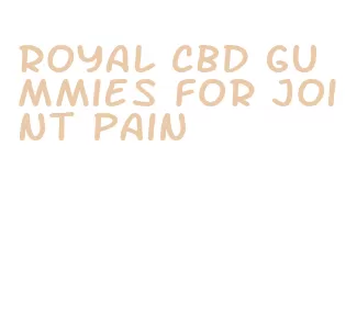 royal cbd gummies for joint pain